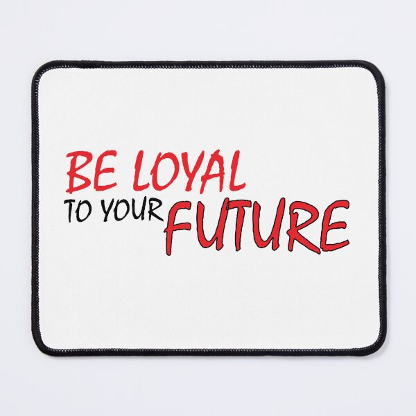 Item preview,  Be loyal to your future designed and sold by Positive Mindzet!.