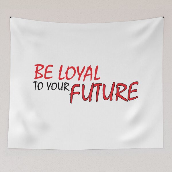 Item preview,  Be loyal to your future designed and sold by Positive Mindzet!.