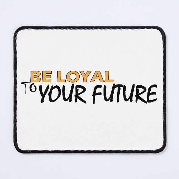 Item preview,  Be loyal to your future designed and sold by Positive Mindzet!.
