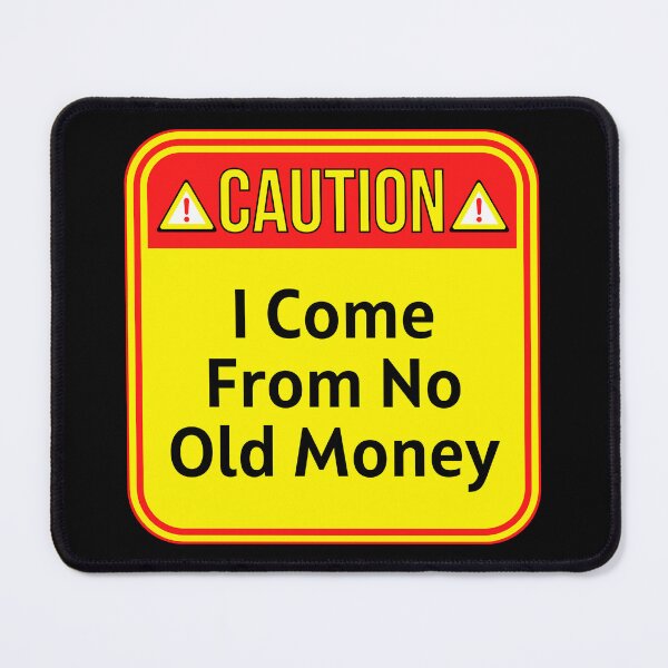 Item preview, CAUTION:  I Come From No Old Money - funny warning signs designed and sold by DesignsFromTW-S.