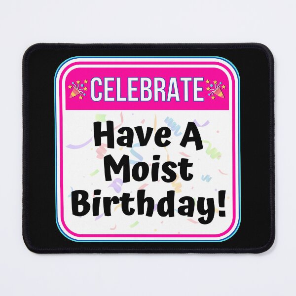 Item preview, CELEBRATE: Have A Moist Birthday! - funny celebration signs designed and sold by DesignsFromTW-S.
