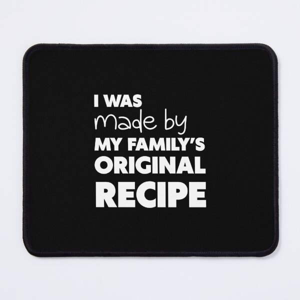 Item preview, I WAS MADE BY MY FAMILY’S ORIGINAL RECIPE, Unique designed and sold by villacreativa.