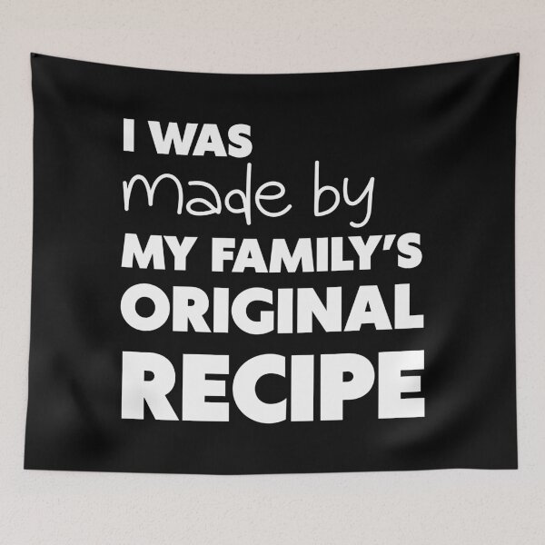 Item preview, I WAS MADE BY MY FAMILY’S ORIGINAL RECIPE, Unique designed and sold by villacreativa.