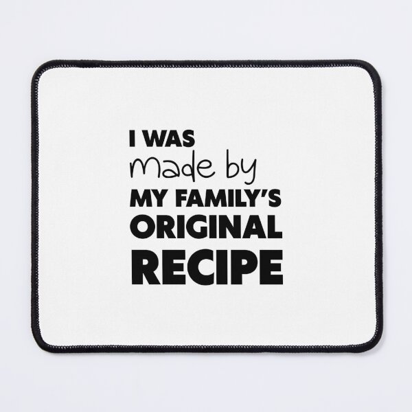 Item preview, I WAS MADE BY MY FAMILY’S ORIGINAL RECIPE, Unique designed and sold by villacreativa.