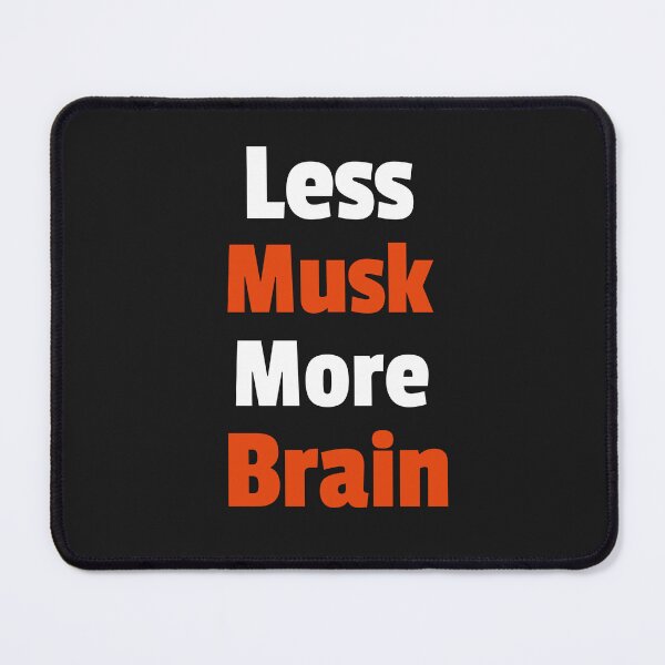 Item preview, Less Musk, More Brain designed and sold by AKreation.