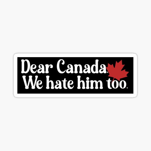 Item preview, Dear Canada We Hate Him Too Canadian Tariffs Anti Trump Bumper  designed and sold by Burpishop.