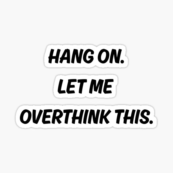Item preview, Wait. Let me overthink this. Sticker designed and sold by MoDesignInk48.