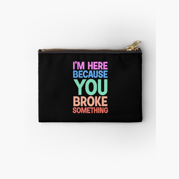 Item preview, I am here because you broke something designed and sold by designing01Ar3.