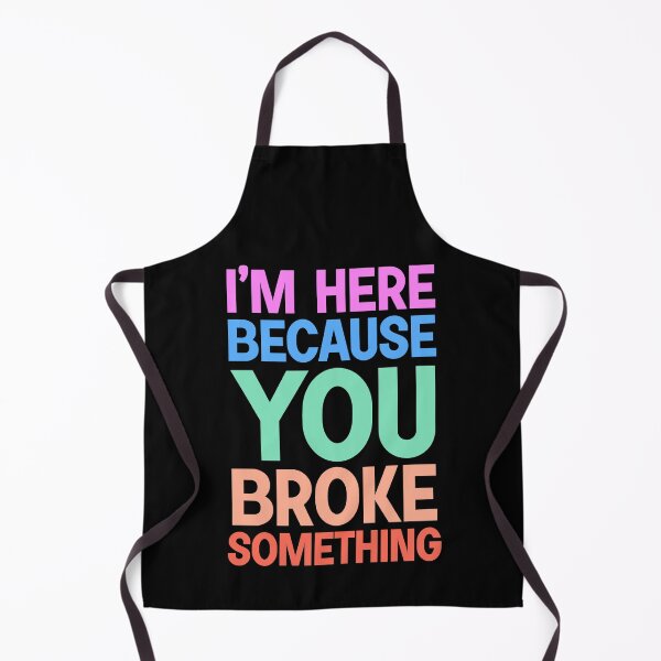 Item preview, I am here because you broke something designed and sold by designing01Ar3.