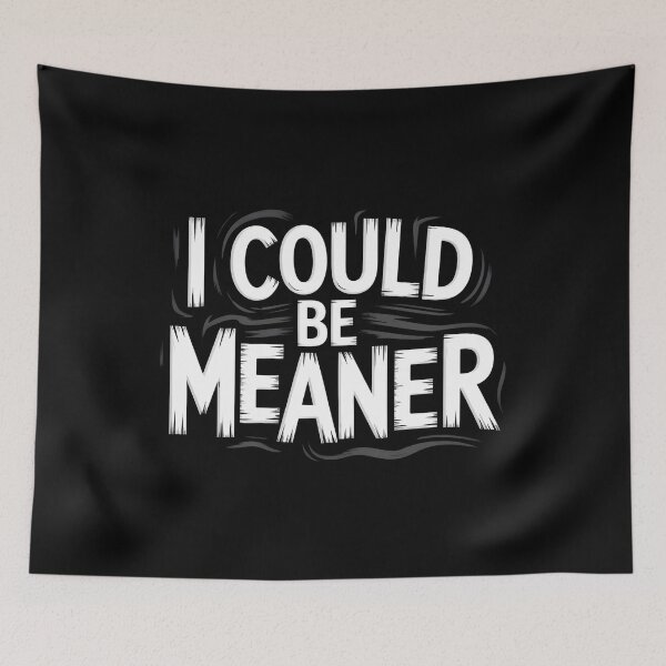Item preview, I Could Be Meaner Funny designed and sold by MaxxerDesigns.