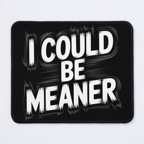 Item preview, I Could Be Meaner Funny designed and sold by MaxxerDesigns.