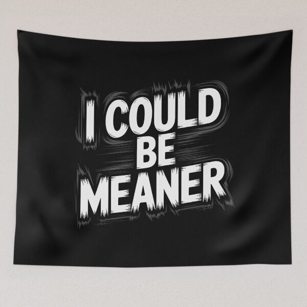 Item preview, I Could Be Meaner Funny designed and sold by MaxxerDesigns.