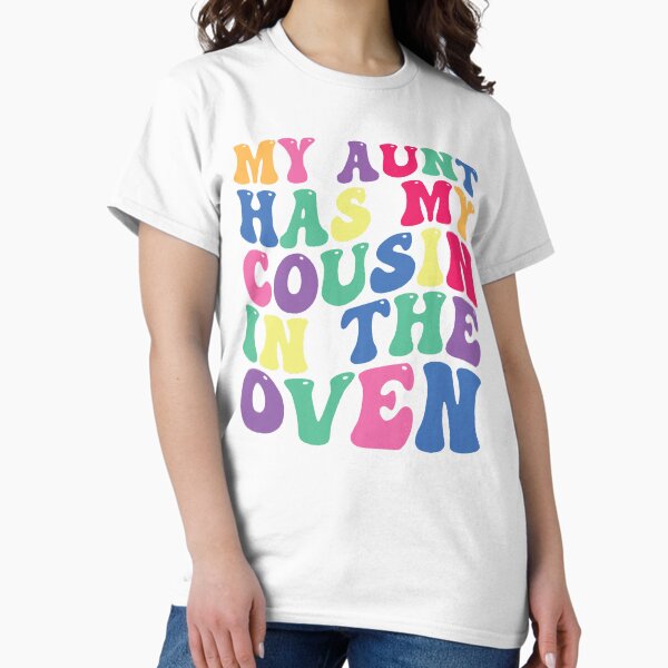 Item preview, My Aunt Has My Cousin In The Oven  designed and sold by DesignDenDo.