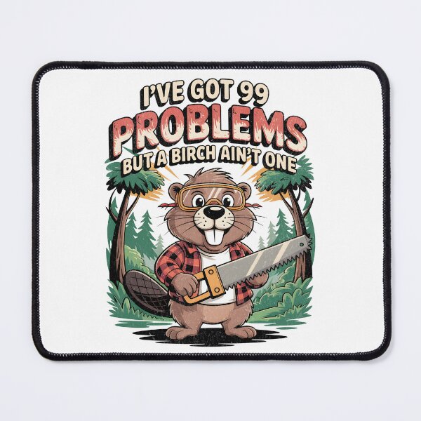 Item preview, I've Got 99 Problems But a Birch Ain't One – Funny Beaver Lumberjack Pun Design designed and sold by EpochFusion.
