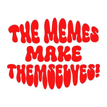Artwork thumbnail, The Memes make Themselves! by ApricotBlossom