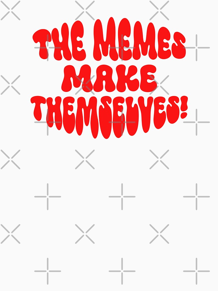 Thumbnail 7 of 7, Classic T-Shirt, The Memes make Themselves! designed and sold by ApricotBlossom.