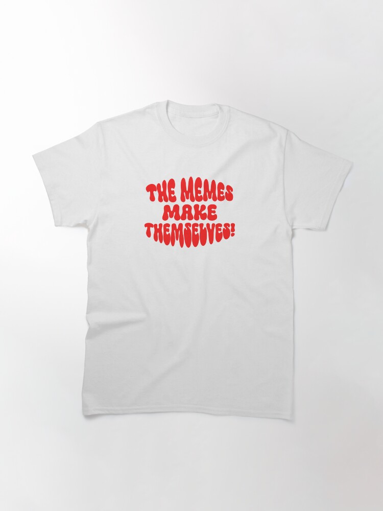 Thumbnail 3 of 7, Classic T-Shirt, The Memes make Themselves! designed and sold by ApricotBlossom.