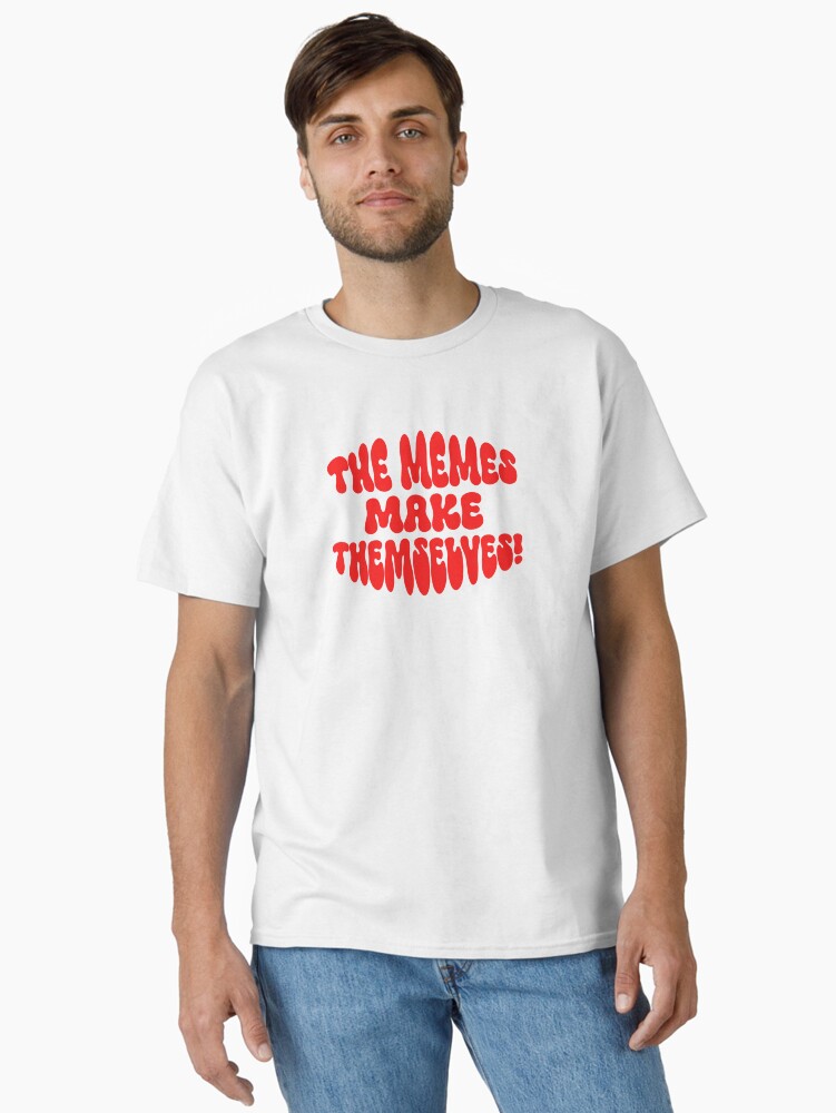 Thumbnail 1 of 7, Classic T-Shirt, The Memes make Themselves! designed and sold by ApricotBlossom.