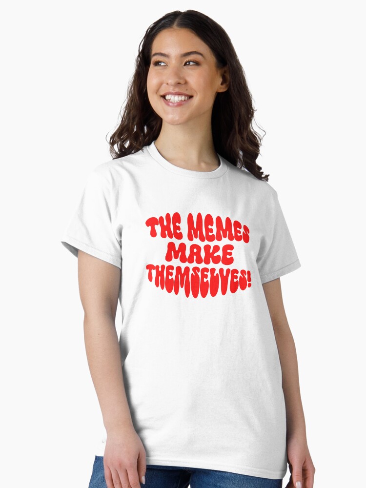 Thumbnail 2 of 7, Classic T-Shirt, The Memes make Themselves! designed and sold by ApricotBlossom.