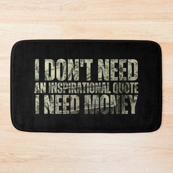 Item preview, I Don't Need An Inspirational Quote I Need Money designed and sold by DemureArtsy.