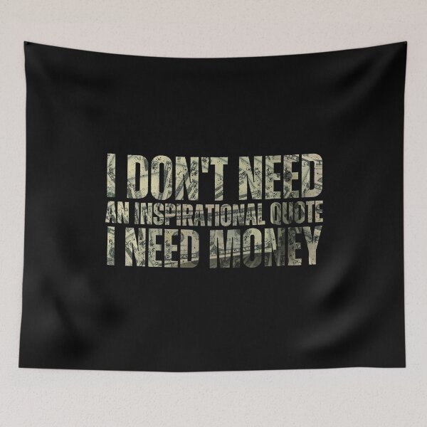 Item preview, I Don't Need An Inspirational Quote I Need Money designed and sold by DemureArtsy.