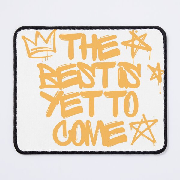 Item preview, The best is yet to come graffity designed and sold by Yellow-Eyes.