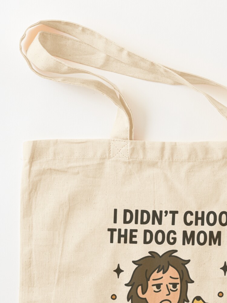 Thumbnail 3 of 5, Tote Bag, I Didn’t Choose the Dog Mom Life – Funny Dog Lover Design designed and sold by feralandstellar.