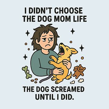 Artwork thumbnail, I Didn’t Choose the Dog Mom Life – Funny Dog Lover Design by Feral & Stellar
