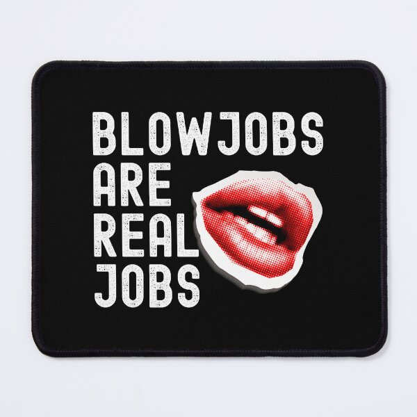 Item preview, Blowjobs Are Real Jobs designed and sold by UNK-Fatigues.