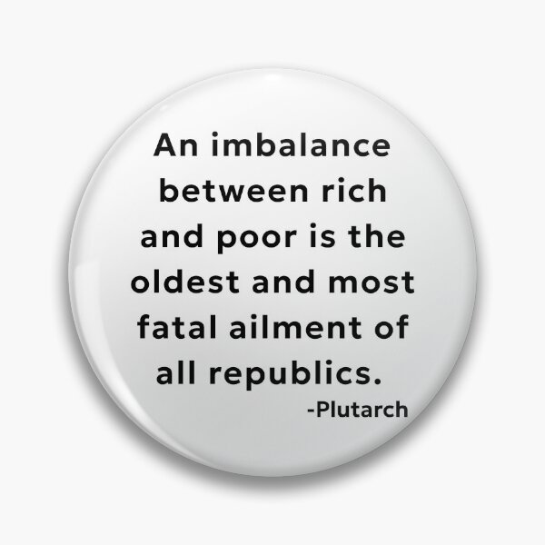 Item preview, An Imbalance Between Rich and Poor is the Oldest and Most Fatal Ailment of all Republics designed and sold by SMSartstudios.