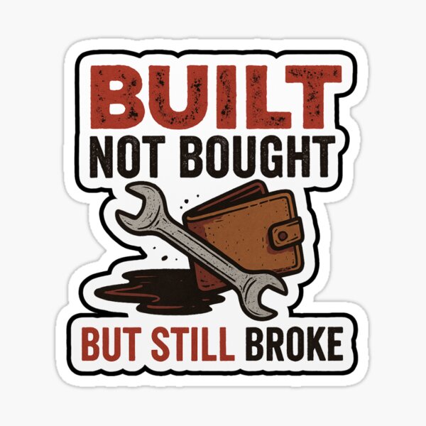 Item preview, built not bought but still broke designed and sold by Fun funky and fresh designs .