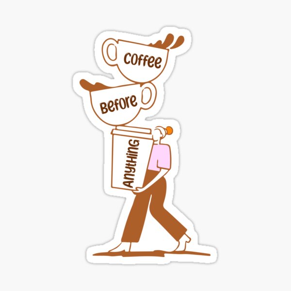Coffee Before Anything – Cute Relatable Girl Coffee Design for Mugs & Stickers Sticker