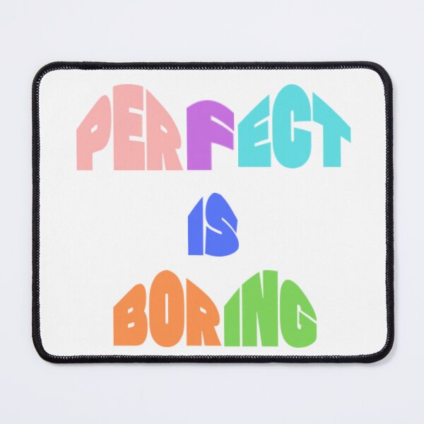 Item preview, Perfect Is Boring – Embrace Your Unique Self designed and sold by nav2107.