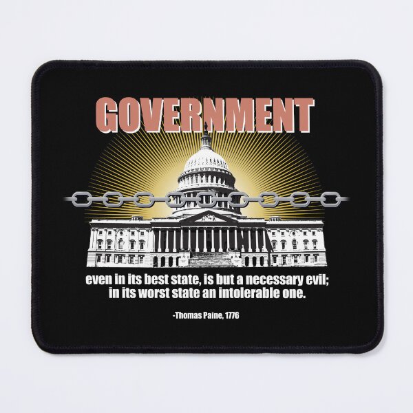 Item preview, Government, even in its best state, is but a necessary evil; in its worst state an intolerable one. designed and sold by Allen Peterson.