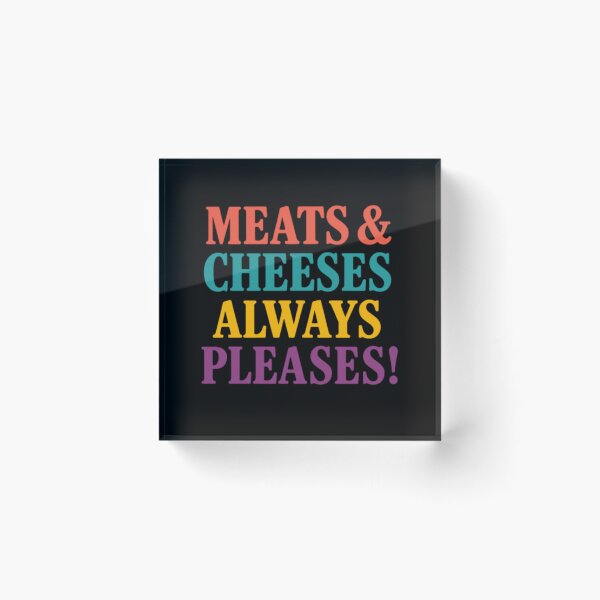 Item preview, Meats And Cheeses Always Pleases designed and sold by Sector 99.