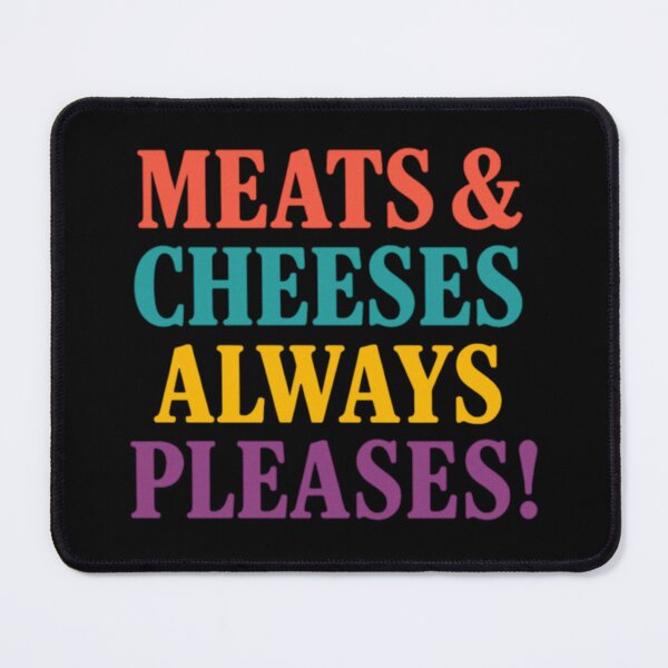Item preview, Meats And Cheeses Always Pleases designed and sold by Sector 99.