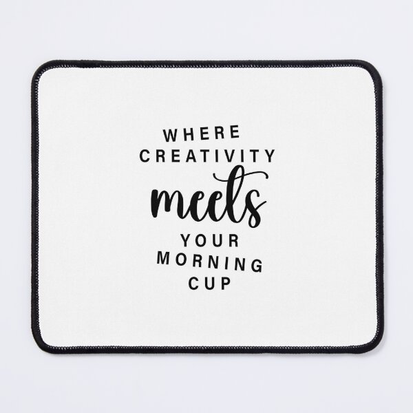 Where Creativity Meets Your Morning Cup Mouse Pad