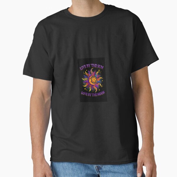 Live By The Sun, Love By The Moon Classic T-Shirt