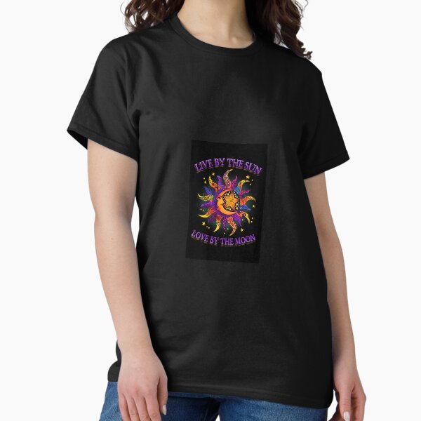 Live By The Sun, Love By The Moon Classic T-Shirt