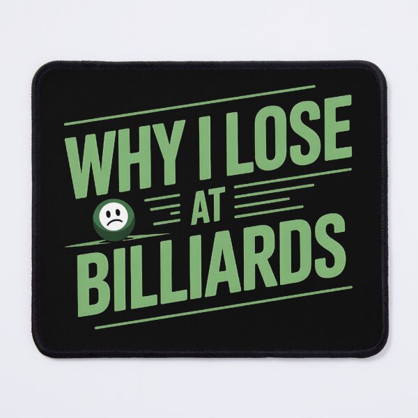 Item preview, Why I Lose At Billiards designed and sold by MaxxerDesigns.
