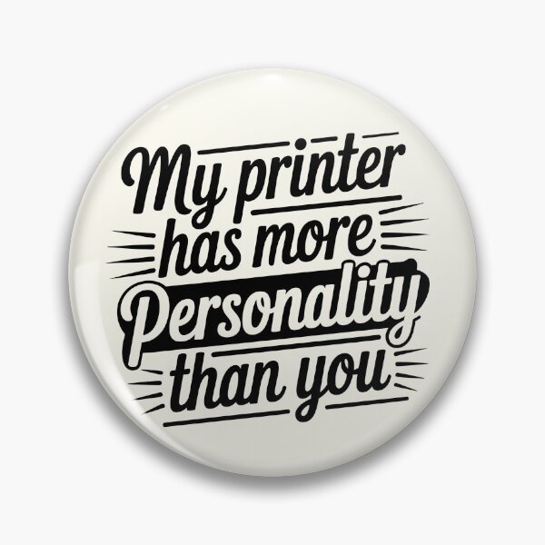 Item preview, My Printer Has More Personality Than You designed and sold by Jollys-ArtShop.