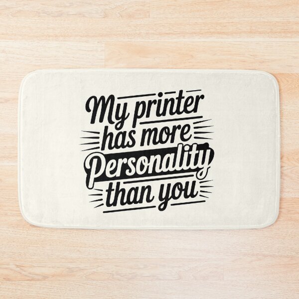 Item preview, My Printer Has More Personality Than You designed and sold by Jollys-ArtShop.