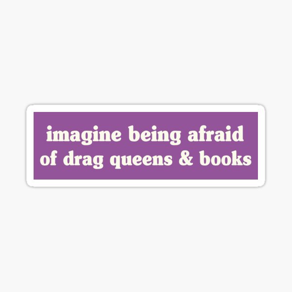 Item preview, Imagine Being Afraid Of Drag Queens And Books Bumper designed and sold by Lucki Shop.