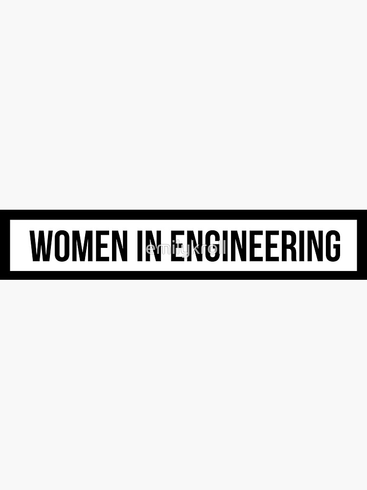 Women in Engineering by emilykroll