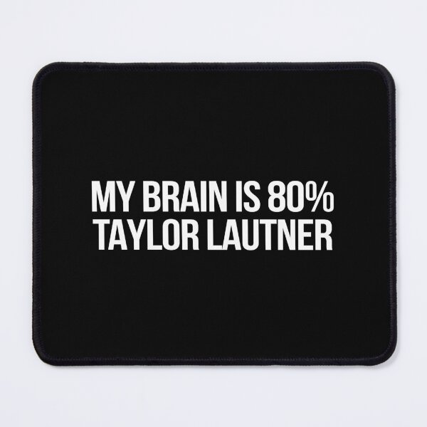 Item preview, My Brain is 80% Taylor Lautner designed and sold by deluluhaze.