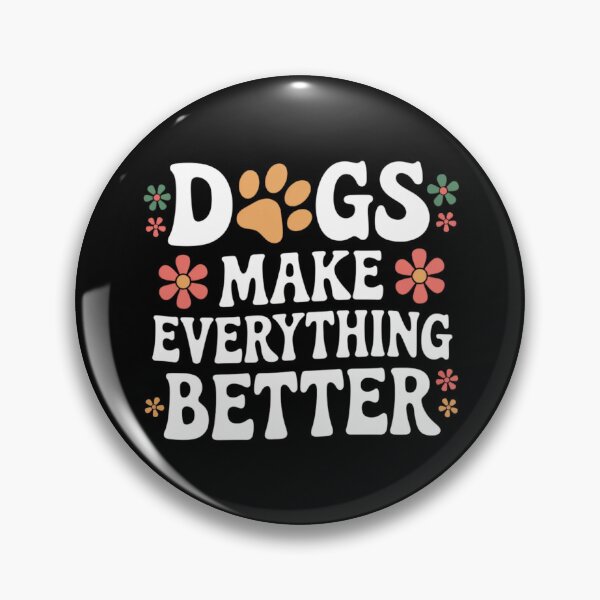 Item preview, Dogs Make Everything Better – Dogs Make Everything Better designed and sold by FrenchTouch77.
