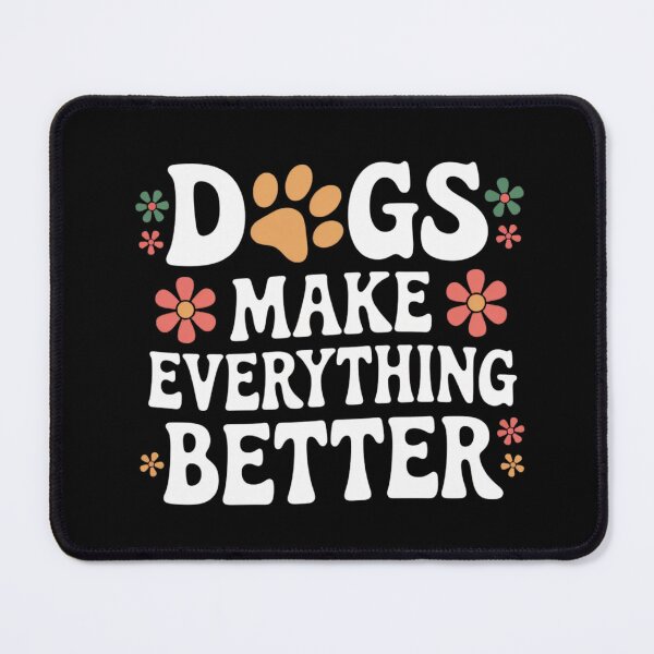 Item preview, Dogs Make Everything Better – Dogs Make Everything Better designed and sold by FrenchTouch77.