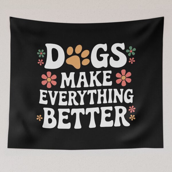 Item preview, Dogs Make Everything Better – Dogs Make Everything Better designed and sold by FrenchTouch77.