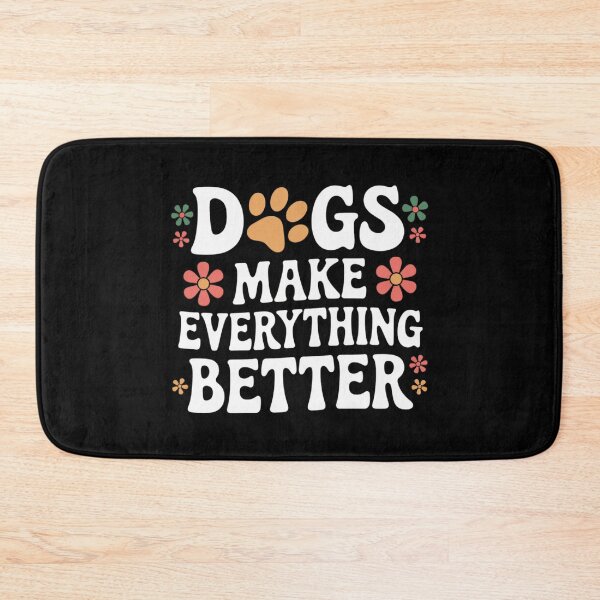Item preview, Dogs Make Everything Better – Dogs Make Everything Better designed and sold by FrenchTouch77.