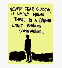 Never Fear Shadows Photographic Print